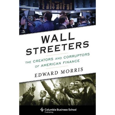 Wall Streeters - (Columbia Business School Publishing) by  Edward Morris (Paperback)