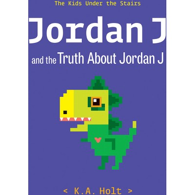 Jordan J and the Truth about Jordan J - by  K a Holt (Hardcover)