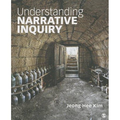 Understanding Narrative Inquiry - by  Jeong-Hee Kim (Paperback)