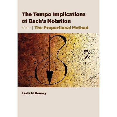 The Tempo Implications of Bach's Notation - by  Leslie M Kenney (Paperback)