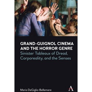 Grand-Guignol Cinema and the Horror Genre - (Anthem Exploitation and Industry in World Cinema) by  Mario Degiglio-Bellemare (Paperback) - 1 of 1