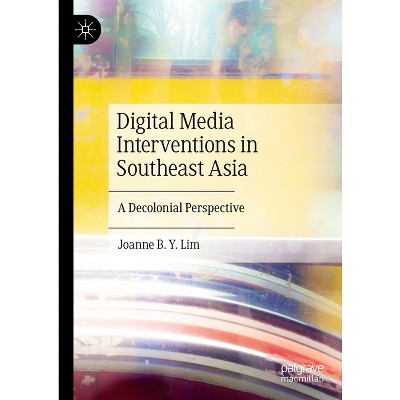 Digital Media Interventions in Southeast Asia - by  Joanne B Y Lim (Hardcover)