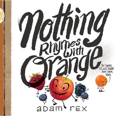 Nothing Rhymes with Orange - by  Adam Rex (Hardcover)