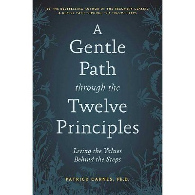 A Gentle Path Through the Twelve Principles - by  Patrick J Carnes (Paperback)