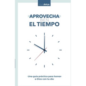 Aprovecha Bien El Tiempo - by  Ana Avila (Paperback) - 1 of 1