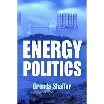Energy Politics - by  Brenda Shaffer (Mixed Media Product)
