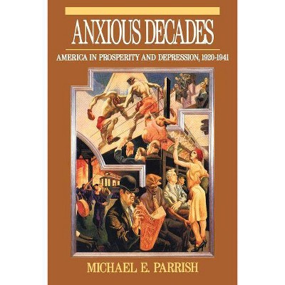 Anxious Decades - (Norton Twentieth Century America) by  Michael E Parrish (Paperback)