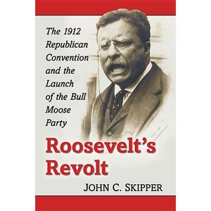 Roosevelt's Revolt - by  John C Skipper (Paperback) - 1 of 1