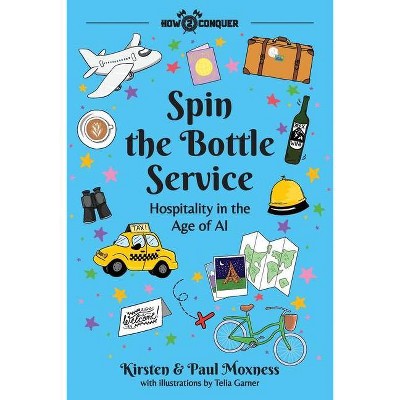 Spin the Bottle Service - by  Kirsten Moxness & Paul Moxness (Paperback)