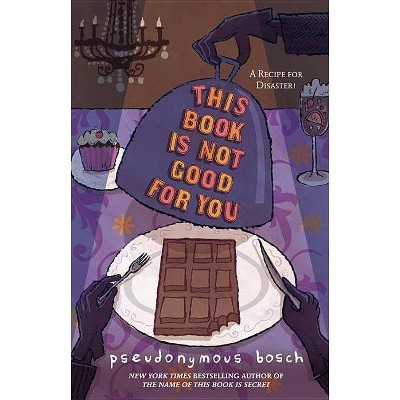 This Book Is Not Good for You - (Secret) by  Pseudonymous Bosch (Paperback)