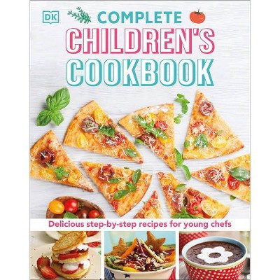 Complete Children's Cookbook - by  DK (Hardcover)