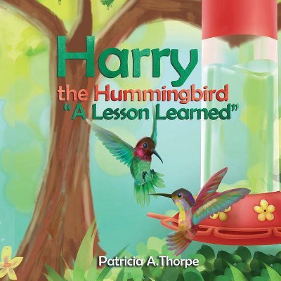 Harry the Hummingbird - by  Patricia A Thorpe (Paperback)