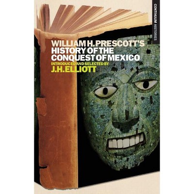 William H. Prescott's History of the Conquest of Mexico - (Continuum Histories) by  William H Prescott (Paperback)