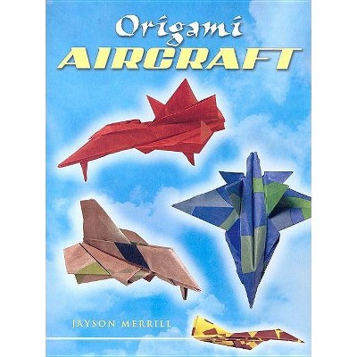 Origami Aircraft - (Dover Origami Papercraft) by  Jayson Merrill (Paperback)