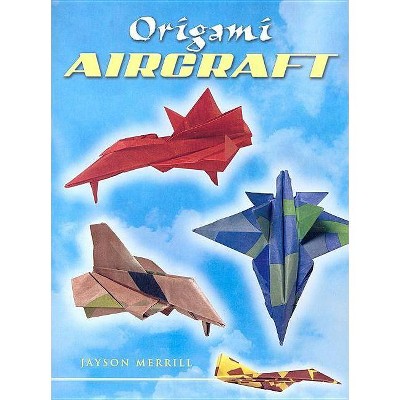 Origami Aircraft - (Dover Origami Papercraft) by  Jayson Merrill (Paperback)