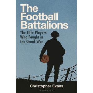 The Football Battalion - by  Christopher Evans (Hardcover) - 1 of 1