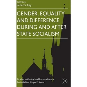 Gender, Equality and Difference During and After State Socialism - (Studies in Central and Eastern Europe) by  R Kay (Hardcover) - 1 of 1