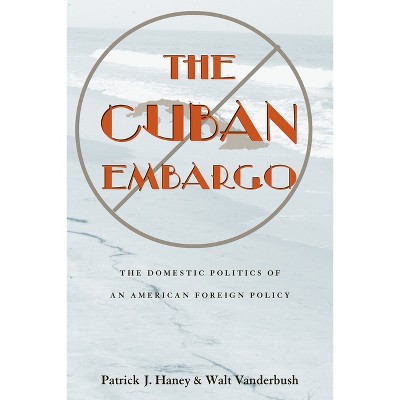 The Cuban Embargo - (Pitt Latin American) by  Patrick Haney & Walter Vanderbush (Paperback)