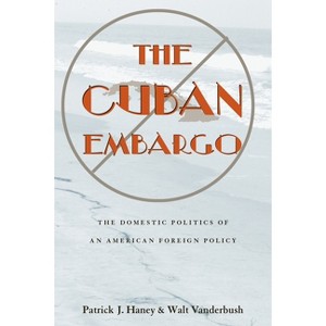 The Cuban Embargo - (Pitt Latin American) by  Patrick Haney & Walter Vanderbush (Paperback) - 1 of 1