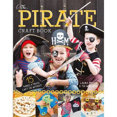 The Pirate Craft Book - by  Laura Minter & Tia Williams (Paperback)