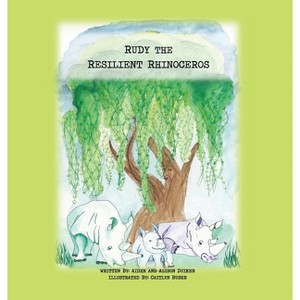 Rudy the Resilient Rhinoceros - by  Aiden R Duiker & Alison M Duiker (Hardcover) - 1 of 1