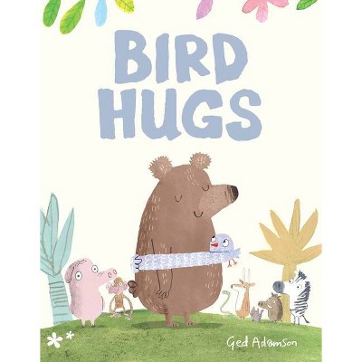 Bird Hugs - by  Ged Adamson (Hardcover)