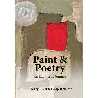 Paint & Poetry - by  Chip Webster (Hardcover)