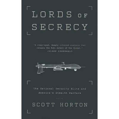 Lords of Secrecy - by  Scott Horton (Paperback)