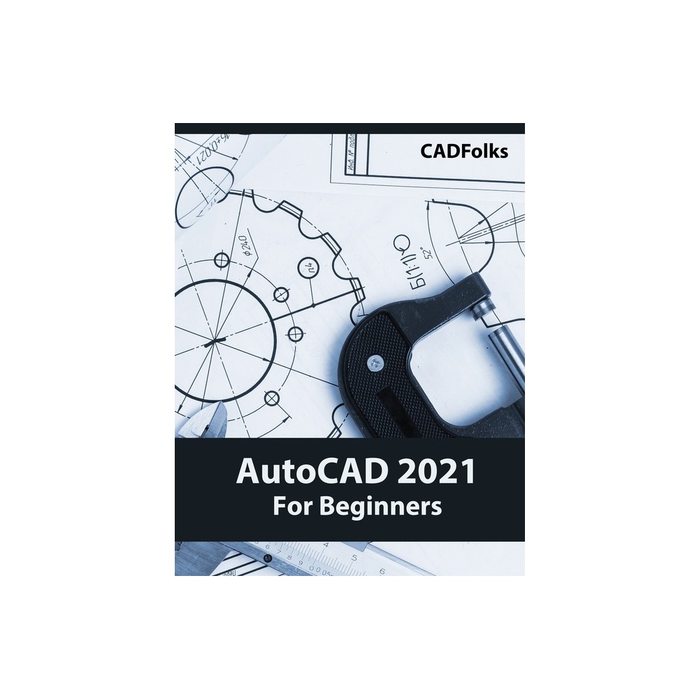 AutoCAD 2021 For Beginners - by Cadfolks (Paperback)