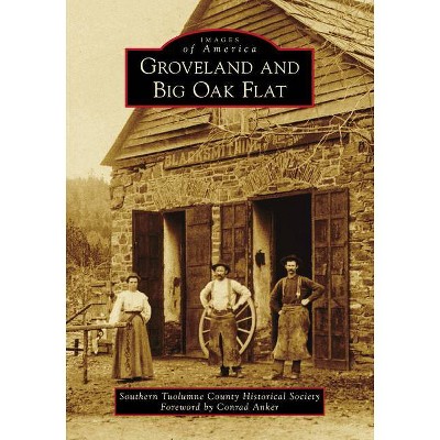 Groveland and Big Oak Flat - by  Southern Tuolumne County Historical Society (Paperback)