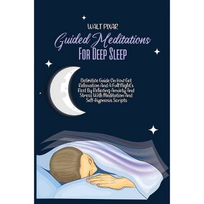 Guided Meditations For Deep Sleep - by  Walt Pixar (Paperback)