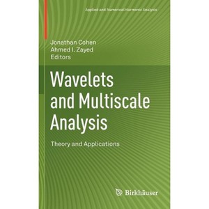Wavelets and Multiscale Analysis - (Applied and Numerical Harmonic Analysis) by  Jonathan Cohen & Ahmed I Zayed (Hardcover) - 1 of 1