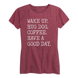 Women's - Instant Message - Wake Up Hug Dog Coffee Have a Good Day Short Sleeve Graphic T-Shirt - 1 of 4