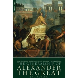The Generalship of Alexander the Great - by  J F C Fuller (Paperback) - 1 of 1