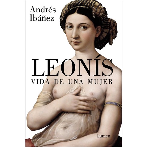 Estoy orgulloso Receptor Imperativo Leonís. Vida De Una Mujer / Leonis. The Life Of A Woman - By Andrés Ibáñez  (paperback) : Target