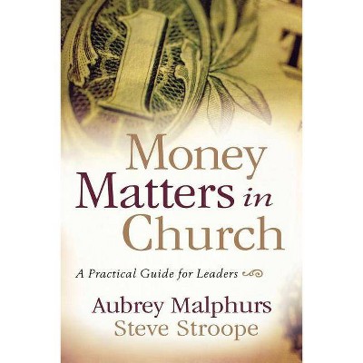 Money Matters in Church - by  Aubrey Malphurs & Steve Stroope (Paperback)