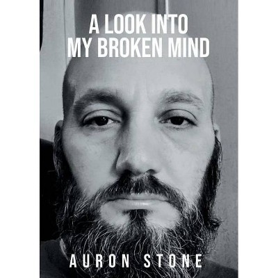 A Look Into My Broken Mind - by  Auron Stone (Paperback)