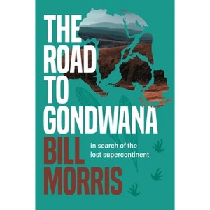The Road to Gondwana - by  Bill Morris (Hardcover) - 1 of 1