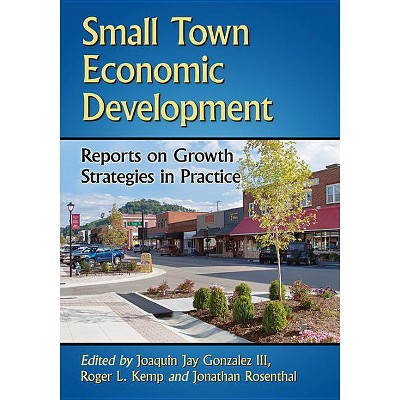 Small Town Economic Development - (Advances in Public Planning) by  Joaquin Jay Gonzalez & Roger L Kemp & Jonathan Rosenthal (Paperback)
