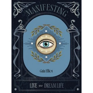 Manifesting - by  Gaia Elliot (Hardcover) - 1 of 1