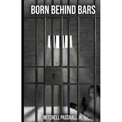 Born Behind Bars - by  Mitchell Paschall (Paperback)