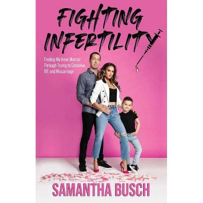 Fighting Infertility - by  Samantha Busch (Paperback)