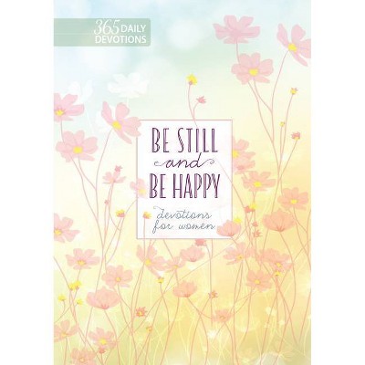 Be Still and Be Happy - by  Broadstreet Publishing Group LLC (Hardcover)
