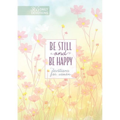 Be Still and Be Happy - by  Broadstreet Publishing Group LLC (Hardcover)