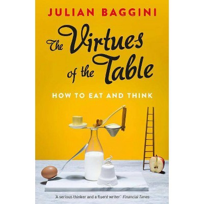 The Virtues of the Table - by  Julian Baggini (Paperback)