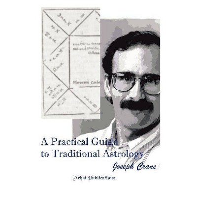 A Practical Guide to Traditional Astrology - by  Joseph C Crane (Paperback)