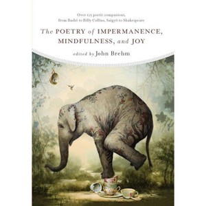 The Poetry of Impermanence, Mindfulness, and Joy - by  John Brehm (Paperback) - 1 of 1