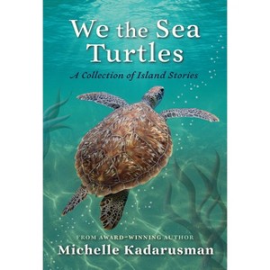 We the Sea Turtles - by  Michelle Kadarusman (Hardcover) - 1 of 1