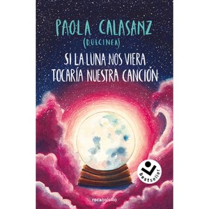 Si La Luna Nos Viera Tocaría Nuestra Canción / If the Moon Could See Us, It Would Play Our Song - by  Paola Calasanz (Paperback) - 1 of 1