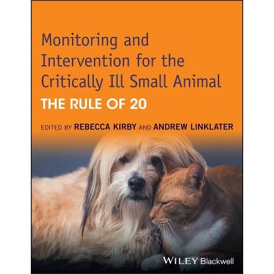 Monitoring and Intervention for the Critically Ill Small Animal - by  Rebecca Kirby (Paperback)